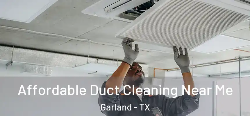 Affordable Duct Cleaning Near Me Garland - TX