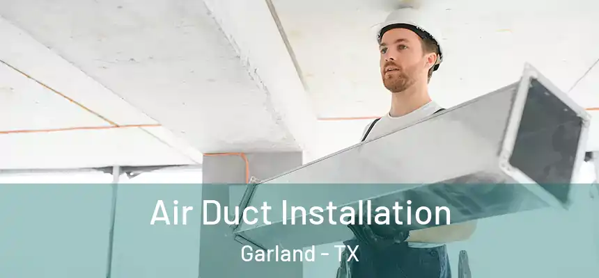 Air Duct Installation Garland - TX