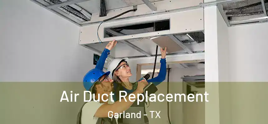 Air Duct Replacement Garland - TX