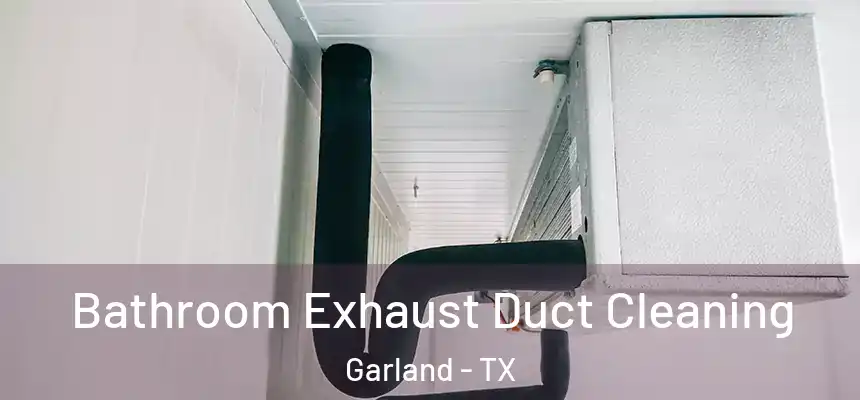  Bathroom Exhaust Duct Cleaning Garland - TX