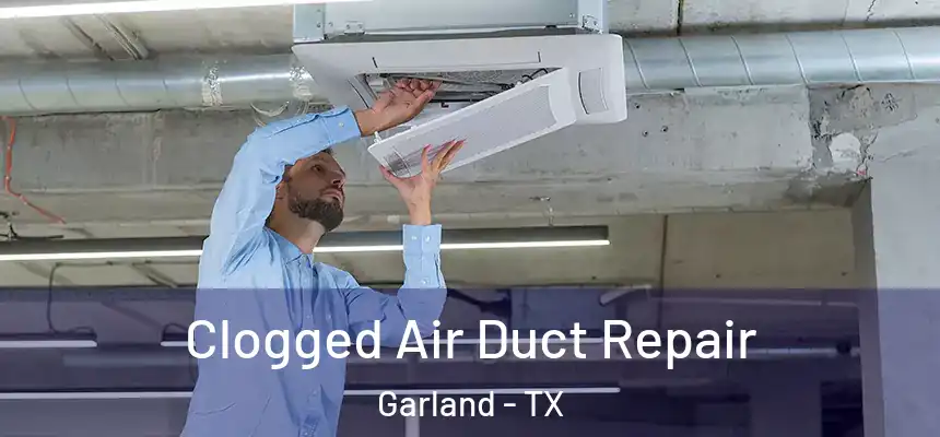 Clogged Air Duct Repair Garland - TX