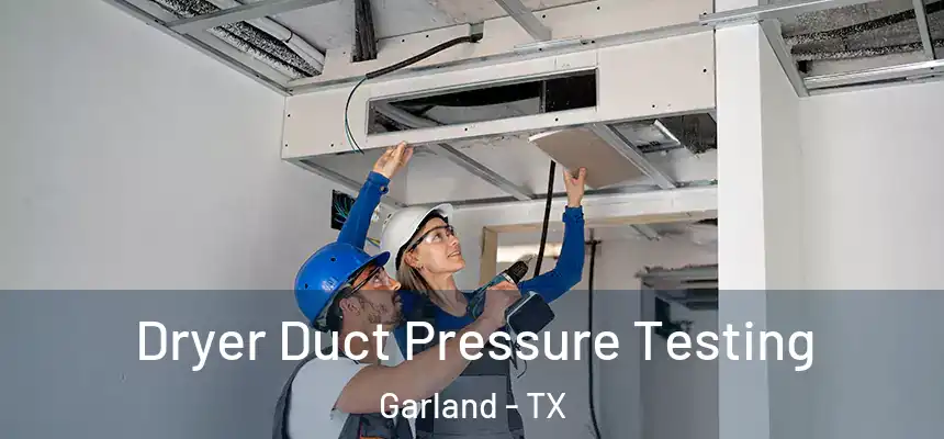  Dryer Duct Pressure Testing Garland - TX