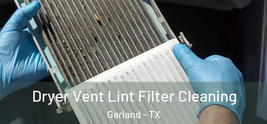  Dryer Vent Lint Filter Cleaning Garland - TX
