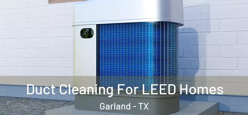  Duct Cleaning For LEED Homes Garland - TX