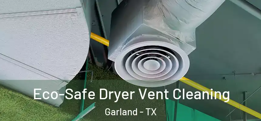 Eco-Safe Dryer Vent Cleaning Garland - TX
