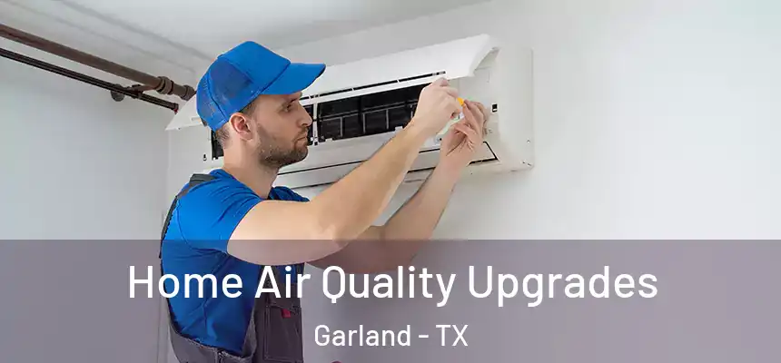  Home Air Quality Upgrades Garland - TX