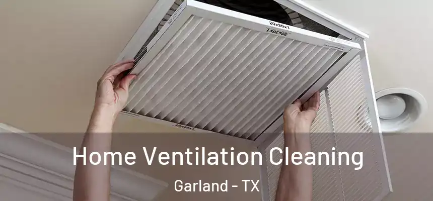 Home Ventilation Cleaning Garland - TX