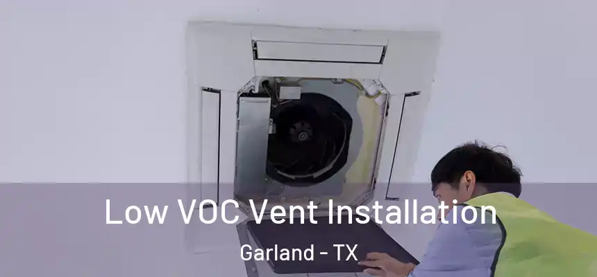  Low VOC Vent Installation Garland - TX