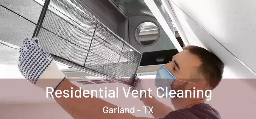 Residential Vent Cleaning Garland - TX