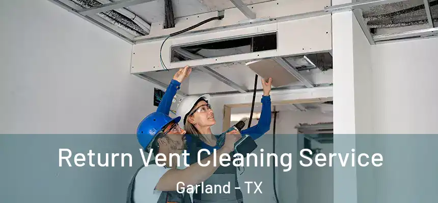  Return Vent Cleaning Service Garland - TX
